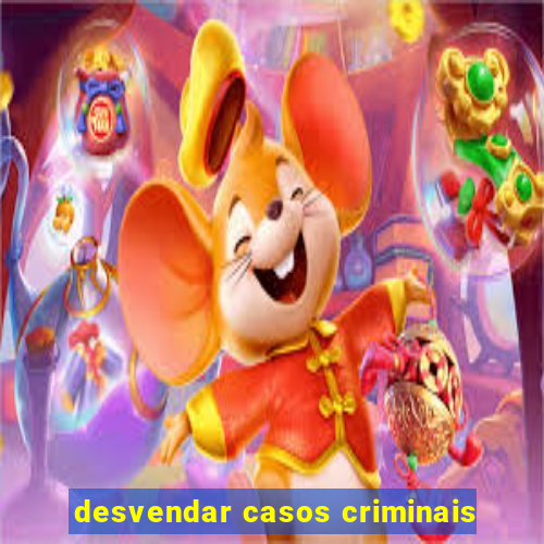 desvendar casos criminais